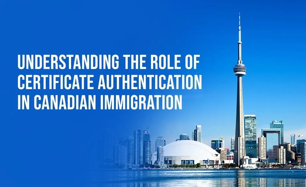 Understanding the Role of Certificate Authentication in Canadian Immigration