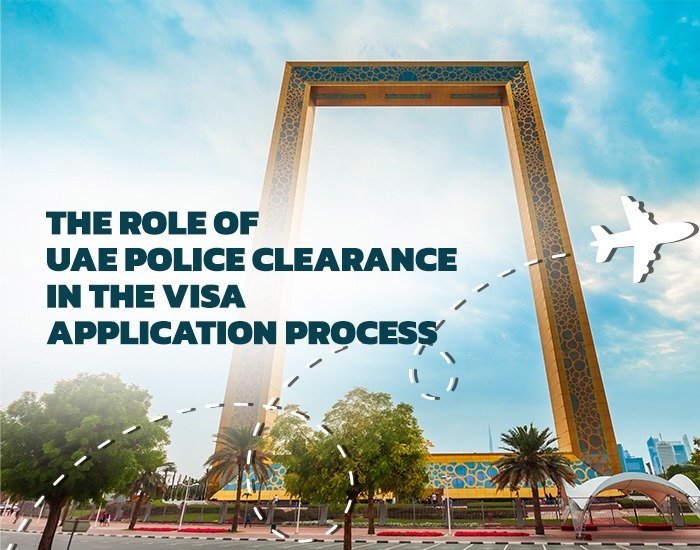 The Role of UAE Police Clearance in the Visa Application Process