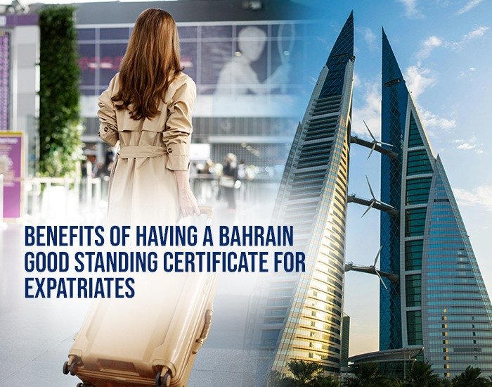 Benefits of Having a Bahrain Good Standing Certificate for Expatriates