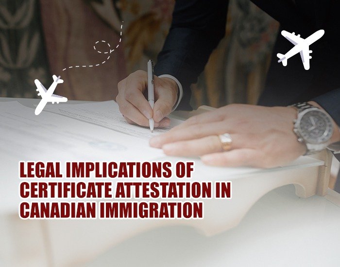 Legal Implications of Certificate Attestation in Canadian Immigration
