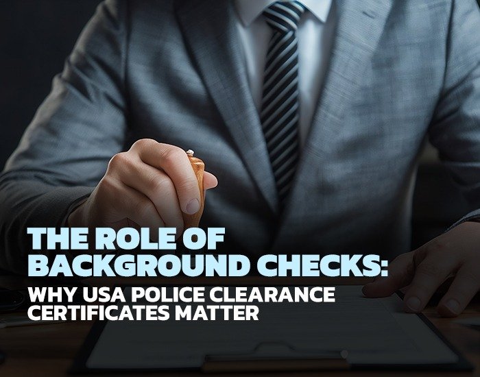The Role of Background Checks: Why USA Police Clearance Certificates Matter