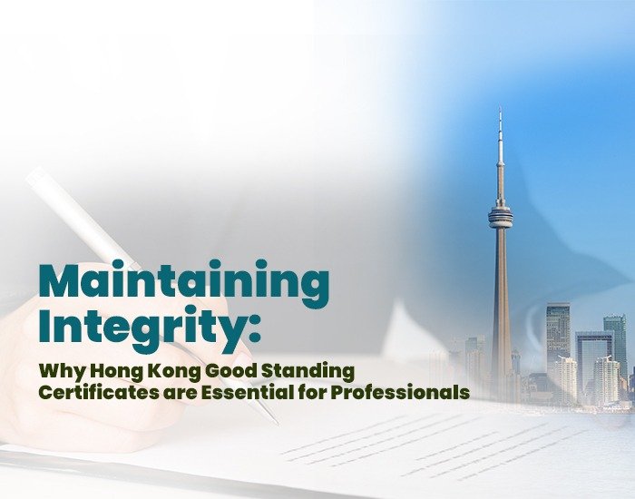 Maintaining Integrity: Why Hong Kong Good Standing Certificates are Essential for Professionals