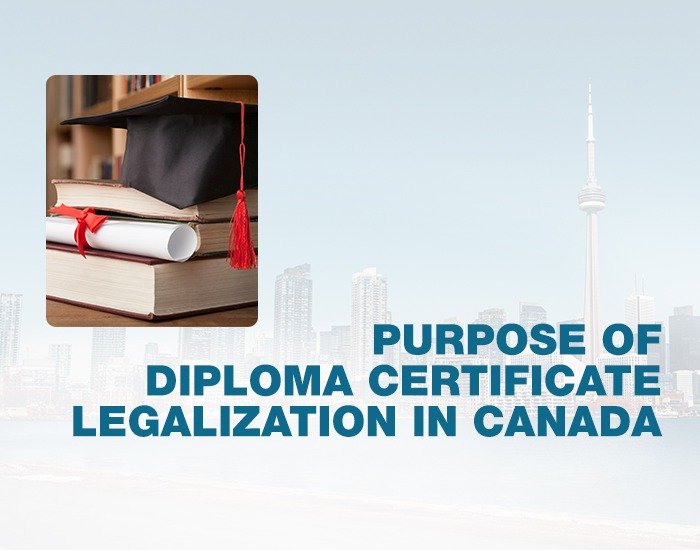 Purpose of Diploma Certificate Legalization in Canada.