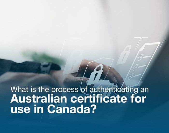 What is the Process for Authenticating an Australian Certificate for use in Canada?