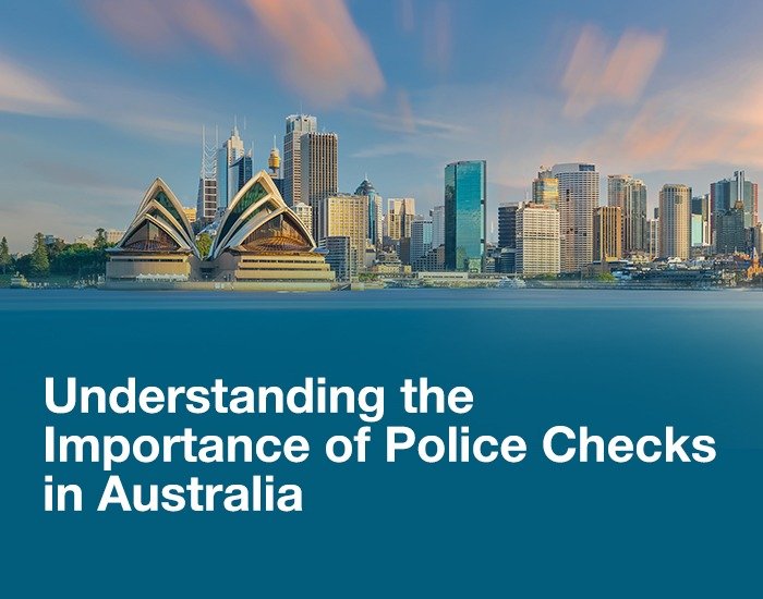 Understanding the Importance of Police Checks In Australia.