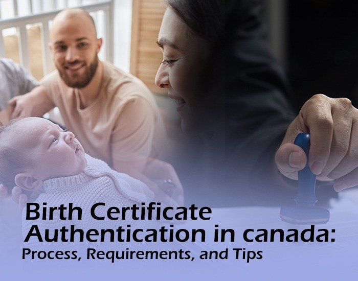 Birth Certificate Authentication in Canada: Process, Requirements, and Tips