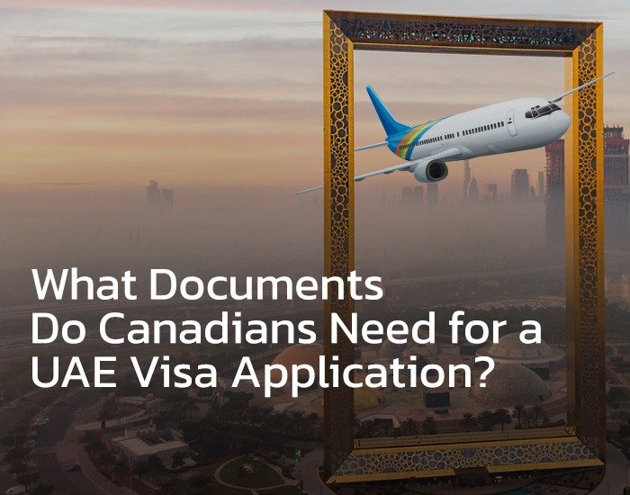 What Documents Do Canadians Need for a UAE Visa Application?