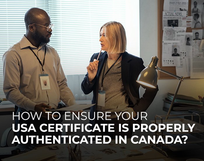 How to Ensure Your USA Certificate is Properly Authenticated in Canada?