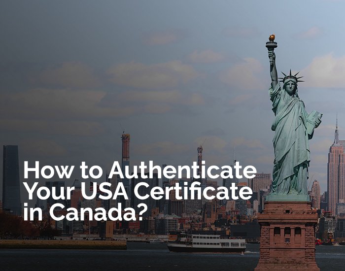How to Authenticate Your USA Certificate in Canada?