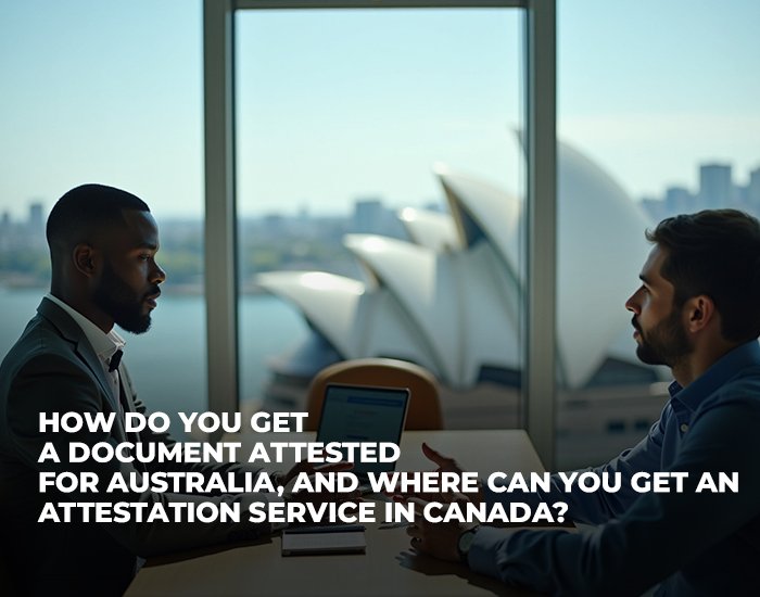 How do you get a document attested for Australia, and where can you get an attestation service in Canada?