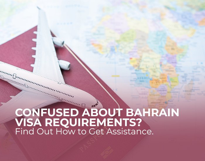 Confused About Bahrain Visa Requirements? Find Out How to Get Assistance