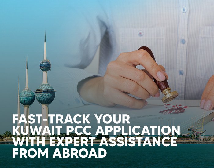 Fast-Track Your Kuwait PCC Application with Expert Assistance From Abroad