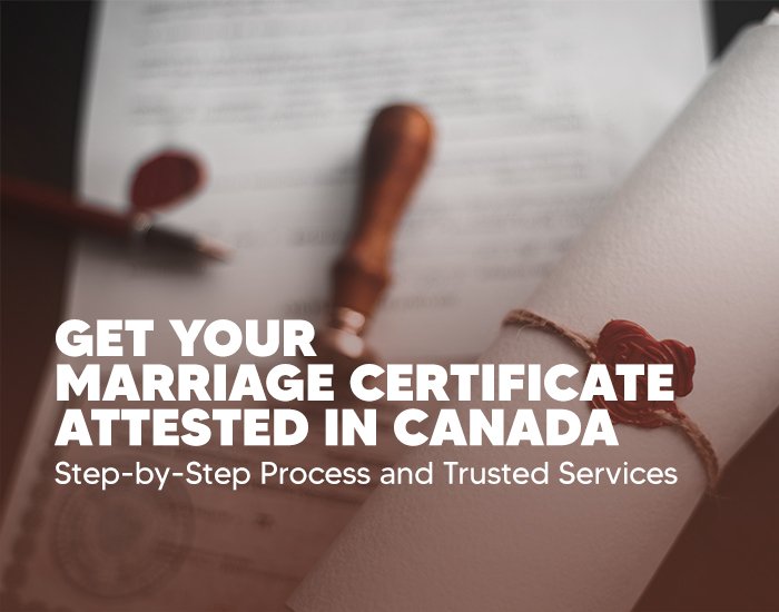 Get Your Marriage Certificate Attested in Canada: Step-by-Step Process and Trusted Services