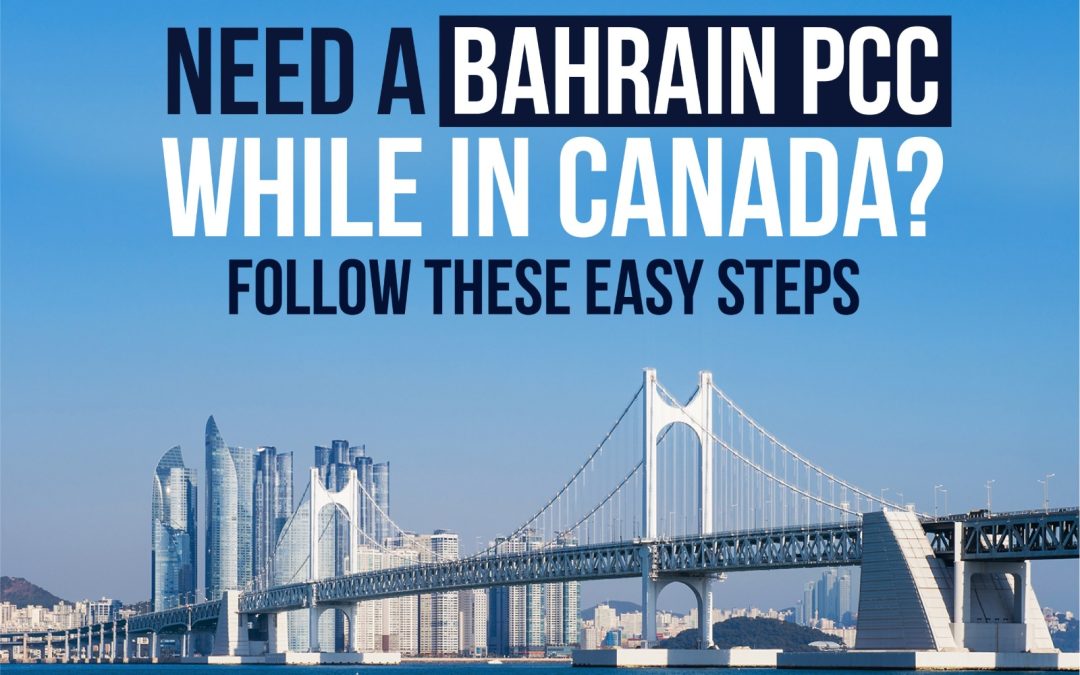 Need a Bahrain PCC While in Canada? Follow These Easy Steps