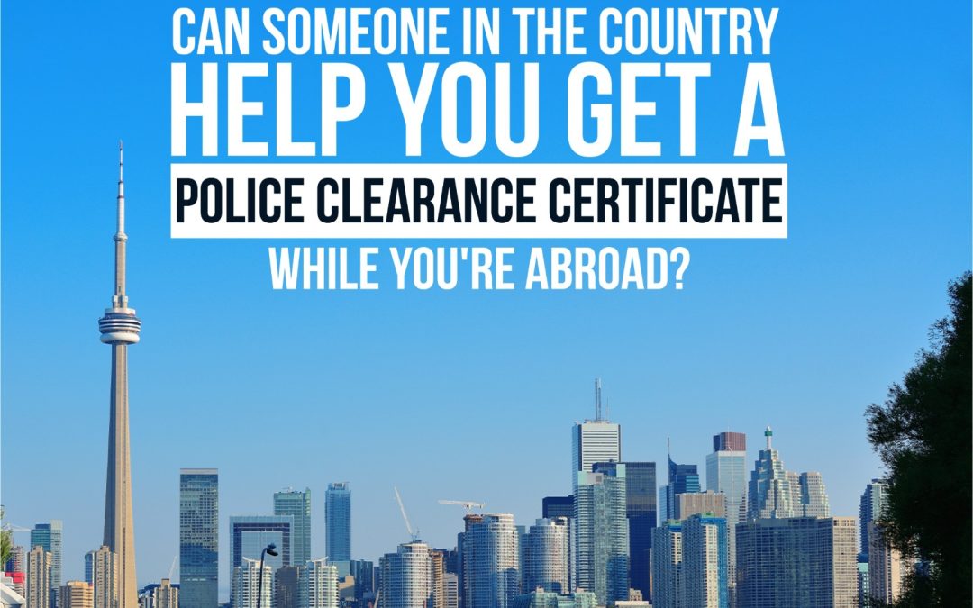 Can Someone in the Country Help You Get a Police Clearance Certificate While You’re Abroad? 