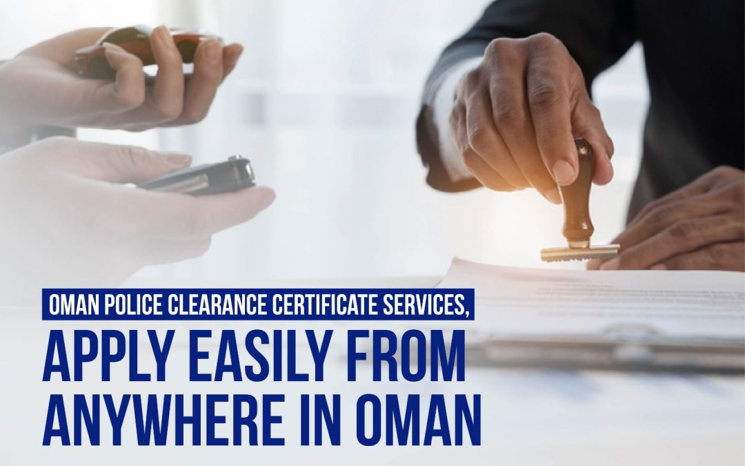 Oman Police Clearance Certificate Services: Apply Easily from Anywhere in Oman