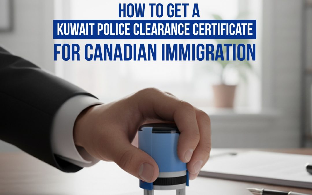 How to Get a Kuwait Police Clearance Certificate for Canadian Immigration