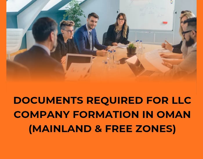 Documents Required for Starting an LLC in Oman (Mainland and Free Zones)